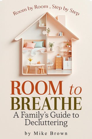 Room to Breathe: A Family's Guide to Decluttering